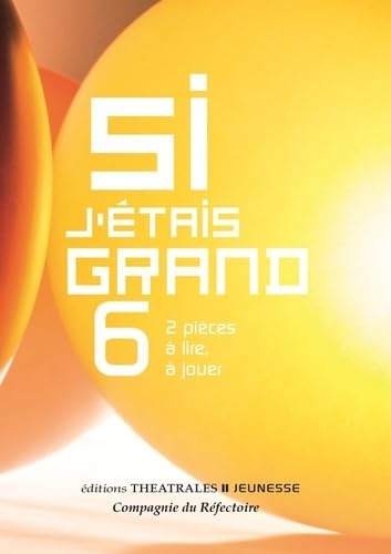 Si j'étais grand 6: 2 PIÈCES À LIRE, À JOUER Si j'étais grand 6: 2 PIÈCES À LIRE, À JOUER von THEATRALES