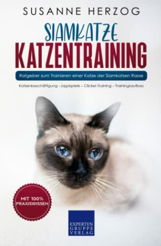 Siamkatze Katzentraining - Ratgeber zum Trainieren einer Katze der Siamkatzen Rasse: Katzenbes...