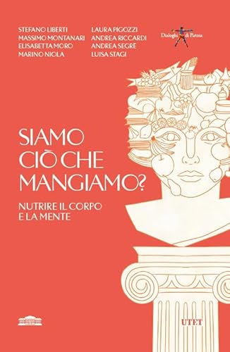 Siamo ciò che mangiamo? Nutrire il corpo e la mente (Dialoghi di Pistoia) von UTET