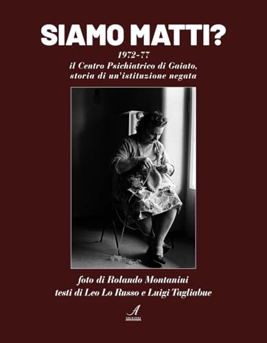 Siamo matti? 1972-77 il centro psichiatrico di Gaiato, storia di un'istituzione negata von Edizioni Artestampa