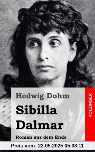 Sibilla Dalmar: Roman aus dem Ende unseres Jahrhunderts Sibilla Dalmar: Roman aus dem Ende unseres Jahrhunderts