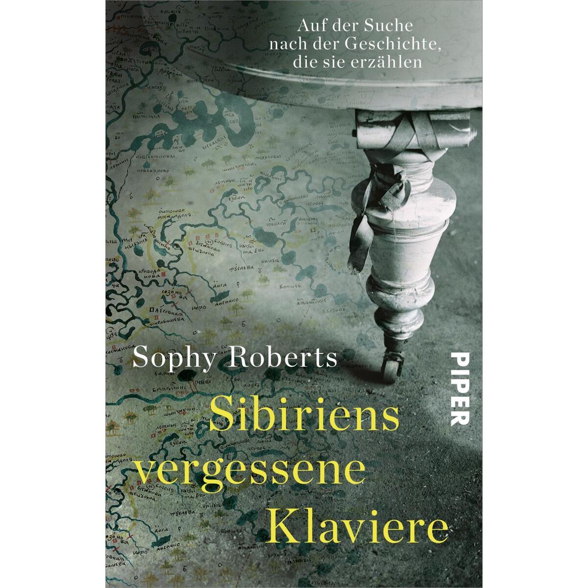Sibiriens vergessene Klaviere Sibiriens vergessene Klaviere von Piper Verlag GmbH