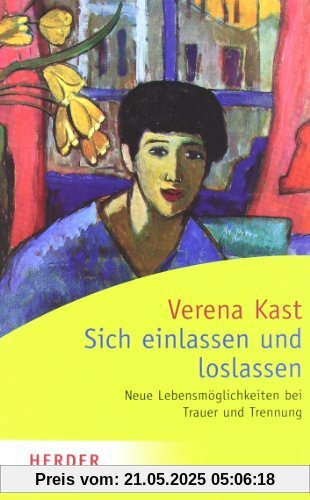 Sich einlassen und loslassen: Neue Lebensmöglichkeiten bei Trauer und Trennung (HERDER spektrum)