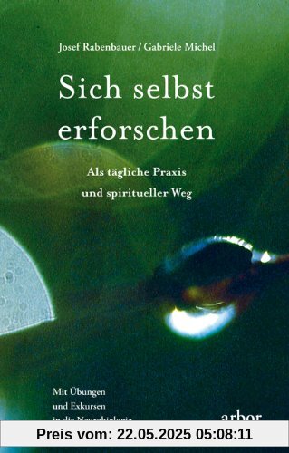 Sich selbst erforschen: Als tägliche Praxis und spiritueller Weg Sich selbst erforschen: Als tägliche Praxis und spiritueller Weg