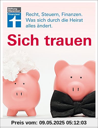 Sich trauen: Recht, Steuern, Finanzen. Was sich durch die Heirat alles ändert