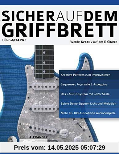 Sicher auf dem Griffbrett für Gitarre: Werde Kreativ auf der E-Gitarre (Technik für Gitarre, Band 2)