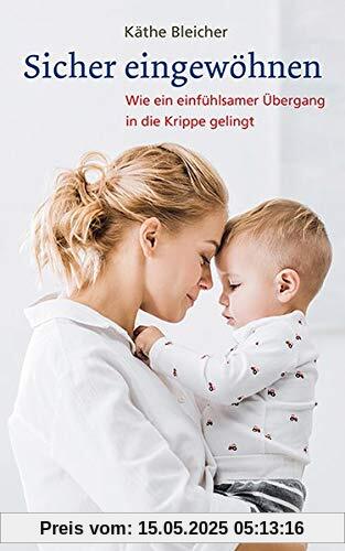 Sicher eingewöhnen: Wie ein einfühlsamer Übergang in die Krippe gelingt