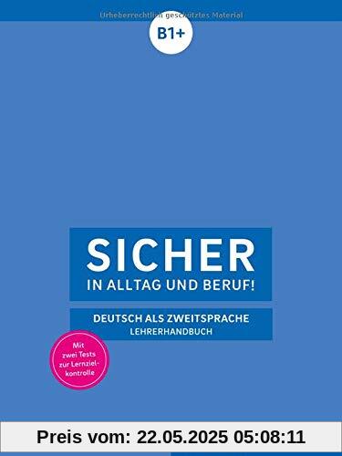 Sicher in Alltag und Beruf! B1+: Deutsch als Zweitsprache / Lehrerhandbuch Sicher in Alltag und Beruf! B1+: Deutsch als Zweitsprache / Lehrerhandbuch