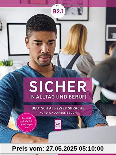 Sicher in Alltag und Beruf! B2.1: Deutsch als Zweitsprache / Kursbuch + Arbeitsbuch Sicher in Alltag und Beruf! B2.1: Deutsch als Zweitsprache / Kursbuch + Arbeitsbuch