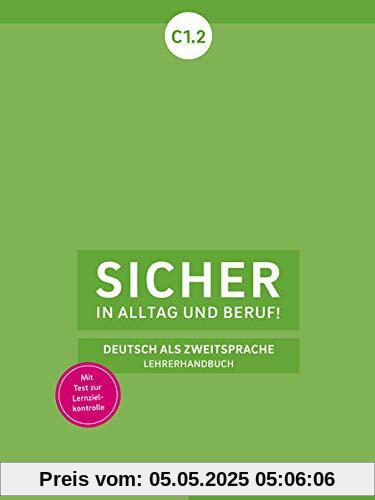Sicher in Alltag und Beruf! C1.2: Deutsch als Zweitsprache / Lehrerhandbuch