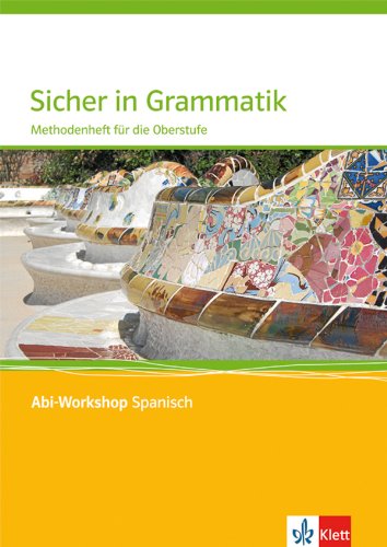 Sicher in Grammatik: Methodenheft für die Oberstufe (Abi-Workshop Spanisch): Klasse 11-13