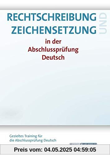 Sicher in Rechtschreibung und Zeichensetzung: Gezieltes Training für den Alltag - Trainingsheft