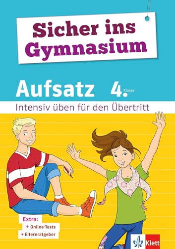 Klett Sicher ins Gymnasium Aufsatz 4. Klasse: Intensiv üben für den Übertritt Deutsch