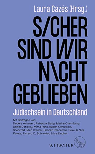Sicher sind wir nicht geblieben: Jüdischsein in Deutschland von S. Fischer Verlag GmbH