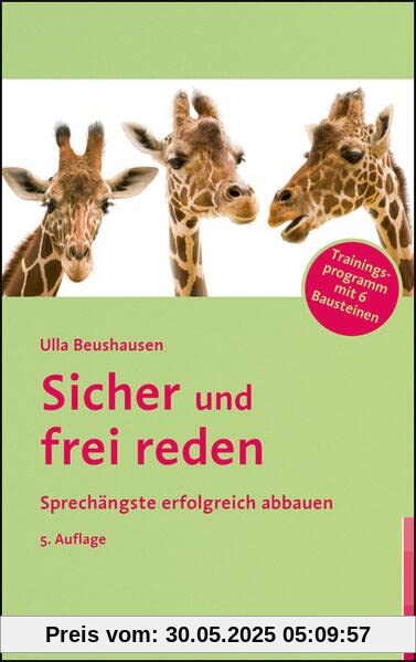 Sicher und frei reden: Sprechängste erfolgreich abbauen - Trainingsprogramm mit 6 Bausteinen