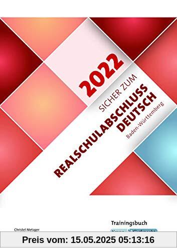 Sicher zum Realschulabschluss Deutsch Baden-Württemberg 2022: Trainingsbuch, Schülerarbeitsheft, Prüfungsvorbereitung, Lernmittel Sicher zum Realschulabschluss Deutsch Baden-Württemberg 2022: Trainingsbuch, Schülerarbeitsheft, Prüfungsvorbereitung, Lernmittel
