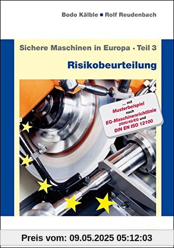Sichere Maschinen in Europa - Teil 3 - Risikobeurteilung: Risikobeurteilung und Sicherheitskonzept, Anleitung für die praktische Durchführung
