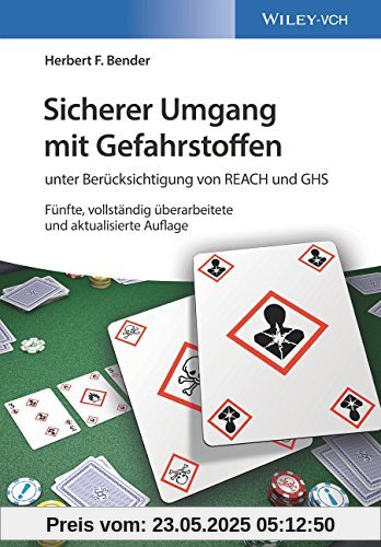 Sicherer Umgang mit Gefahrstoffen: unter Berücksichtigung von REACH und GHS