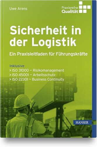 Sicherheit in der Logistik: Ein Praxisleitfaden für Führungskräfte Sicherheit in der Logistik: Ein Praxisleitfaden für Führungskräfte