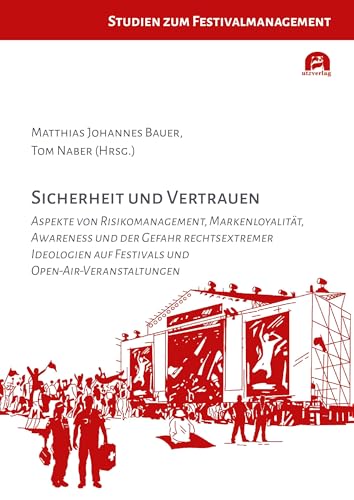 Sicherheit und Vertrauen: Aspekte von Risikomanagement, Markenloyalität, Awareness und der Gefahr rechtsextremer Ideologien auf Festivals und Open-Air-Veranstaltungen (Studien zum Festivalmanagement) von utzverlag GmbH