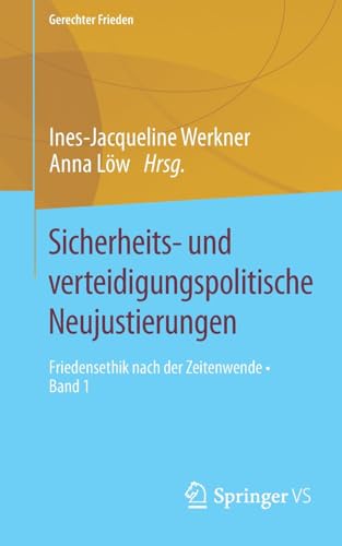 Sicherheits- und verteidigungspolitische Neujustierungen: Friedensethik nach der Zeitenwende • Band 1 (Gerechter Frieden) von Springer VS