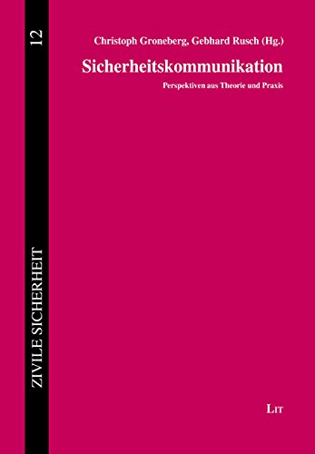 Sicherheitskommunikation: Perspektiven aus Theorie und Praxis Sicherheitskommunikation: Perspektiven aus Theorie und Praxis