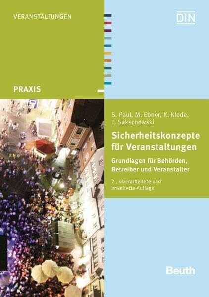 Sicherheitskonzepte für Veranstaltungen: Grundlagen für Behörden, Betreiber und Veranstalter (... Sicherheitskonzepte für Veranstaltungen: Grundlagen für Behörden, Betreiber und Veranstalter (...