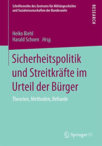 Sicherheitspolitik und Streitkräfte im Urteil der Bürger: Theorien, Methoden, Befunde (Schriftenreihe des Zentrums für Militärgeschichte und Sozialwissenschaften der Bundeswehr, Band 15) von Springer VS