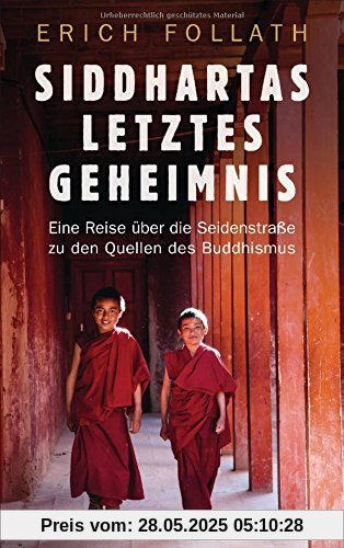 Siddhartas letztes Geheimnis: Eine Reise über die Seidenstraße zu den Quellen des Buddhismus Siddhartas letztes Geheimnis: Eine Reise über die Seidenstraße zu den Quellen des Buddhismus