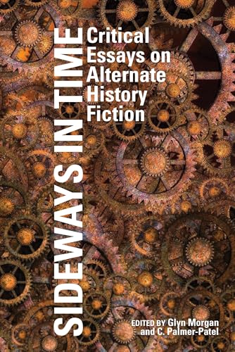 Sideways in Time: Critical Essays on Alternate History Fiction (Liverpool Science Fiction Texts and Studies, Band 59)