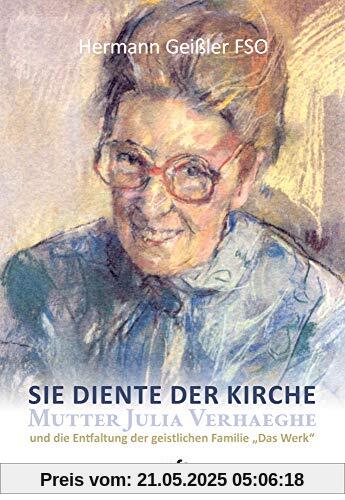Sie diente der Kirche: Mutter Julia Verhaeghe und die Entfaltung der geistlichen Familie „Das Werk“