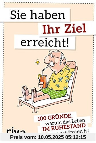 Sie haben Ihr Ziel erreicht: 100 Gründe, warum das Leben im Ruhestand am schönsten ist