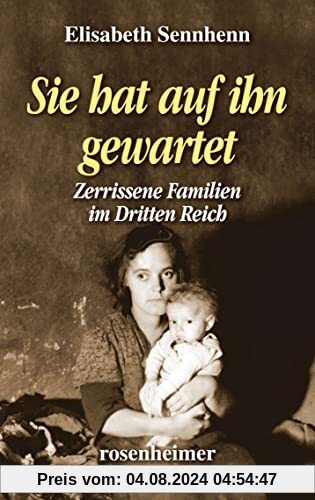 Sie hat auf ihn gewartet: Zerrissene Familien im Dritten Reich