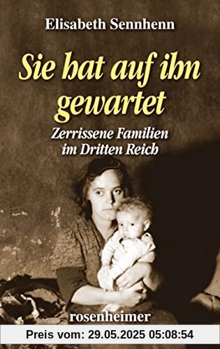 Sie hat auf ihn gewartet: Zerrissene Familien im Dritten Reich Sie hat auf ihn gewartet: Zerrissene Familien im Dritten Reich