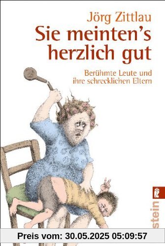 Sie meinten's herzlich gut: Berühmte Leute und ihre schrecklichen Eltern