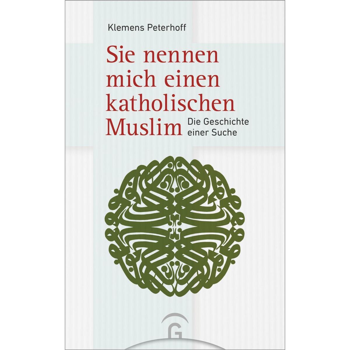 Sie nennen mich einen katholischen Muslim von Guetersloher Verlagshaus