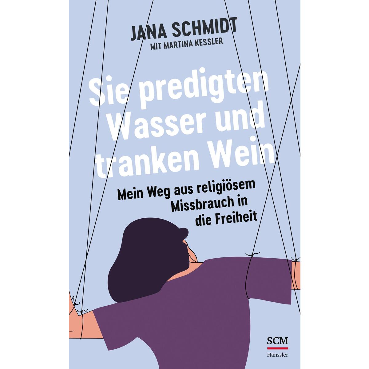 Sie predigten Wasser und tranken Wein Sie predigten Wasser und tranken Wein von SCM Hänssler