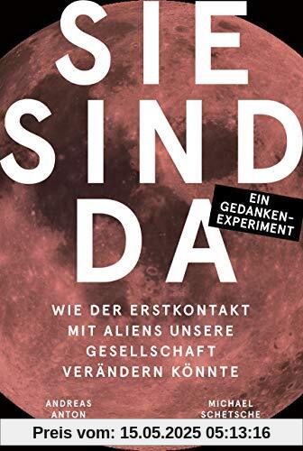 Sie sind da: Wie der Erstkontakt mit Aliens unsere Gesellschaft verändern könnte - Ein Gedankenexperiment Sie sind da: Wie der Erstkontakt mit Aliens unsere Gesellschaft verändern könnte - Ein Gedankenexperiment
