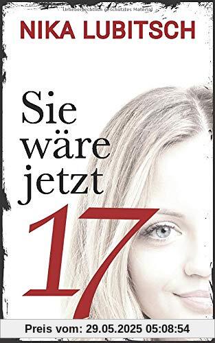 Sie wäre jetzt 17: Psychothriller