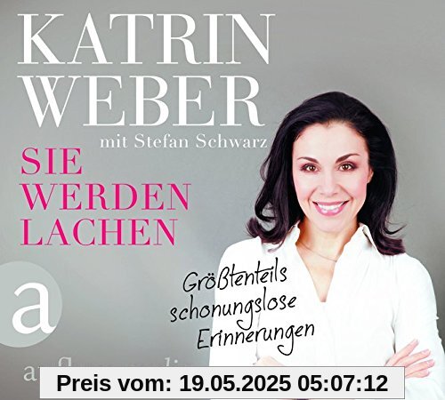 Sie werden lachen: Größtenteils schonungslose Erinnerungen. Gelesen von Katrin Weber.