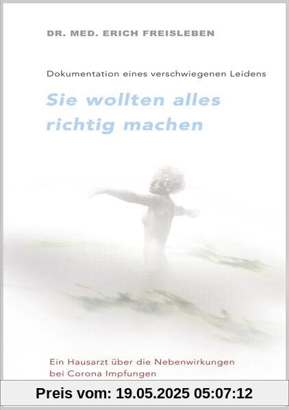 Sie wollten alles richtig machen: Dokumentation eines verschwiegenen Leidens Bericht eines Hausarztes über die Nebenwirkungen der Corona-Impfungen