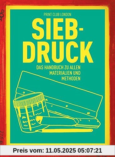 Siebdruck: Das Handbuch zu allen Materialien und Methoden