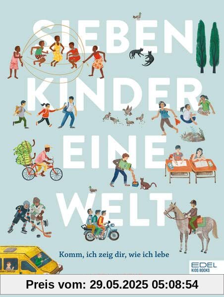 Sieben Kinder - eine Welt: Komm, ich zeig dir, wie ich lebe