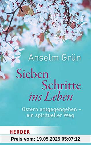 Sieben Schritte ins Leben: Ostern entgegengehen – ein spiritueller Weg Sieben Schritte ins Leben: Ostern entgegengehen – ein spiritueller Weg