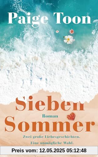 Sieben Sommer: Zwei große Liebesgeschichten. Eine unmögliche Wahl.