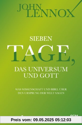 Sieben Tage, das Universum und Gott: Was Wissenschaft und Bibel über den Ursprung der Welt sagen Sieben Tage, das Universum und Gott: Was Wissenschaft und Bibel über den Ursprung der Welt sagen