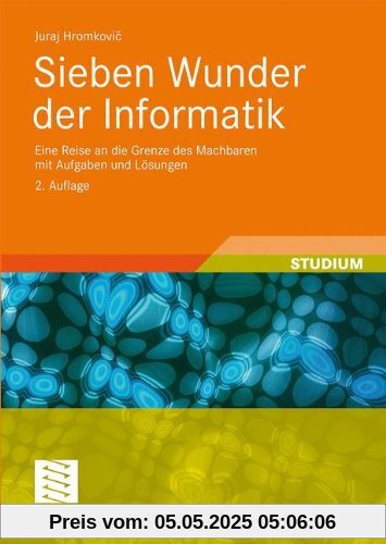 Sieben Wunder der Informatik: Eine Reise an die Grenze des Machbaren mit Aufgaben und Lösungen