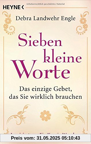 Sieben kleine Worte: Das einzige Gebet, das Sie wirklich brauchen Sieben kleine Worte: Das einzige Gebet, das Sie wirklich brauchen