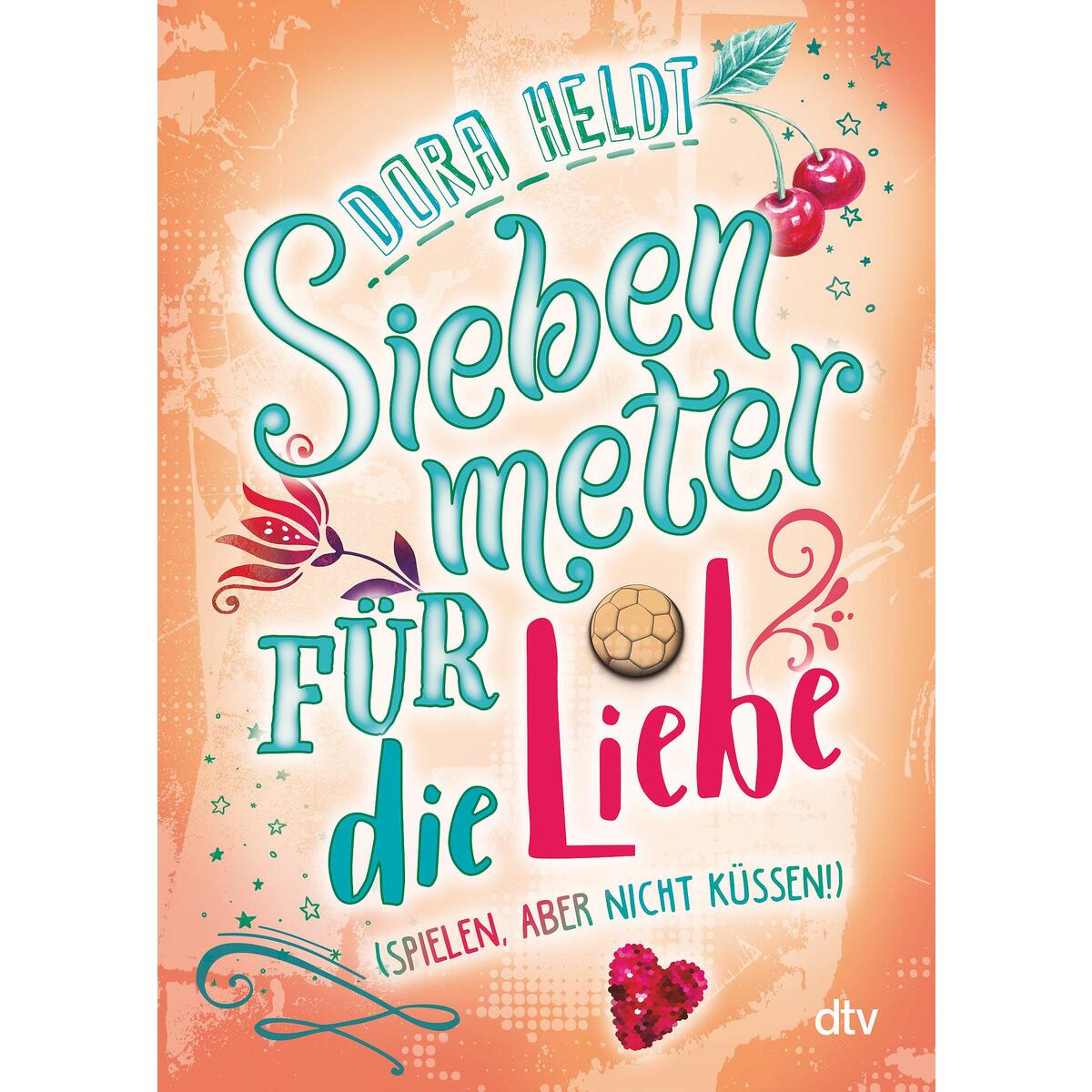 Siebenmeter für die Liebe (spielen, aber nicht küssen!) von dtv Verlagsgesellschaft