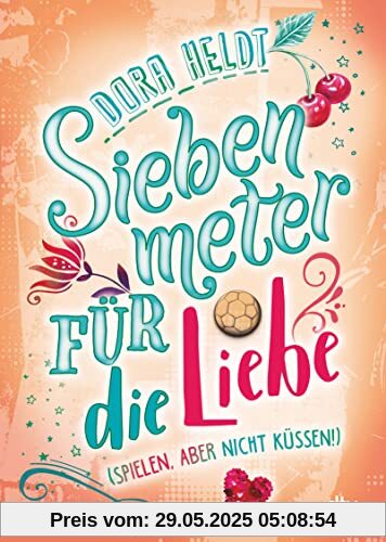 Siebenmeter für die Liebe (spielen, aber nicht küssen!): Spritzige, originelle Feel-Good-Story ab 11